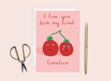 Load image into Gallery viewer, I Love You From My Head Tomatoes Card