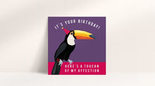 Load image into Gallery viewer, Here's a Toucan of my Affection Birthday Card