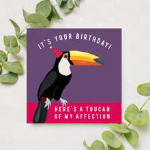 Load image into Gallery viewer, Here's a Toucan of my Affection Birthday Card