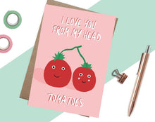 Load image into Gallery viewer, I Love You From My Head Tomatoes Card