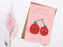 Load image into Gallery viewer, I Love You From My Head Tomatoes Card