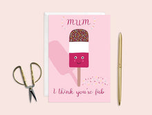 Load image into Gallery viewer, Mum I Think You're Fab Card