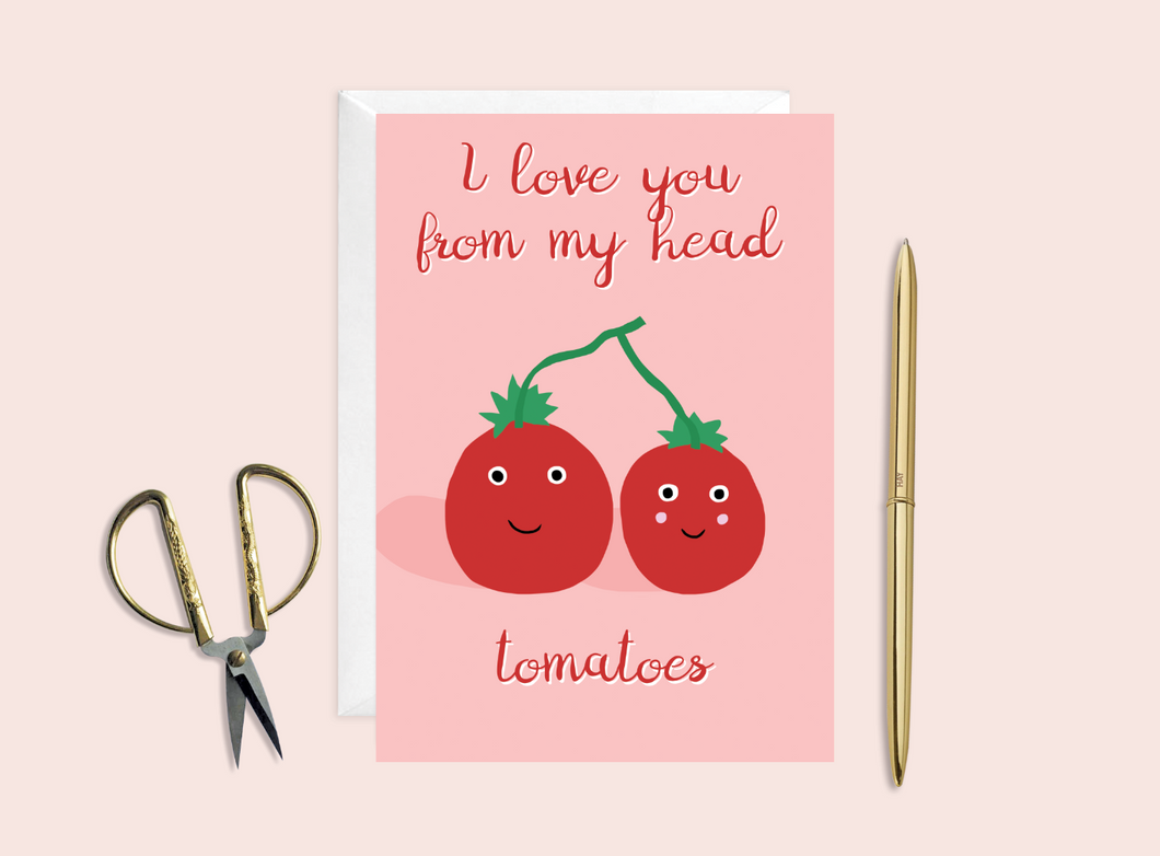 I Love You From My Head Tomatoes Card