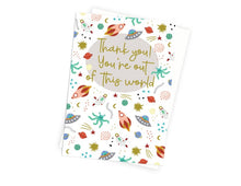 Load image into Gallery viewer, Thank You You&#39;re Out of This World Card

